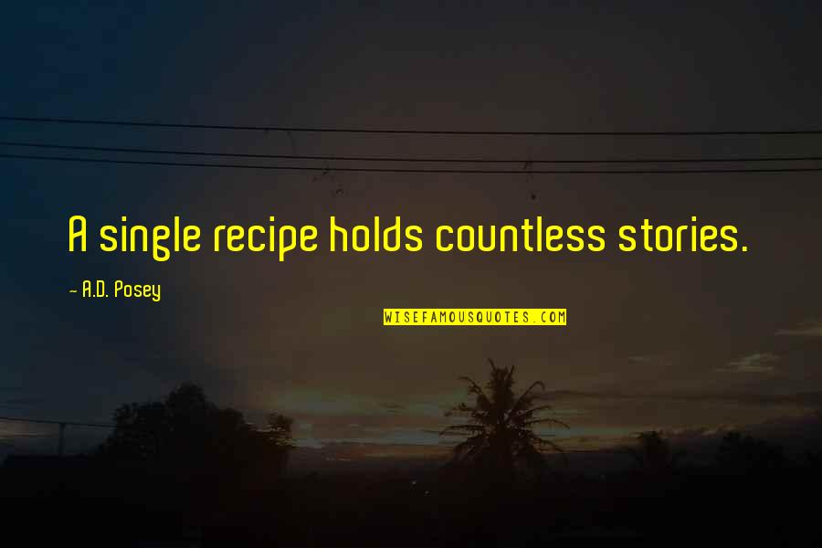 Feeling Happy And Love Quotes By A.D. Posey: A single recipe holds countless stories.