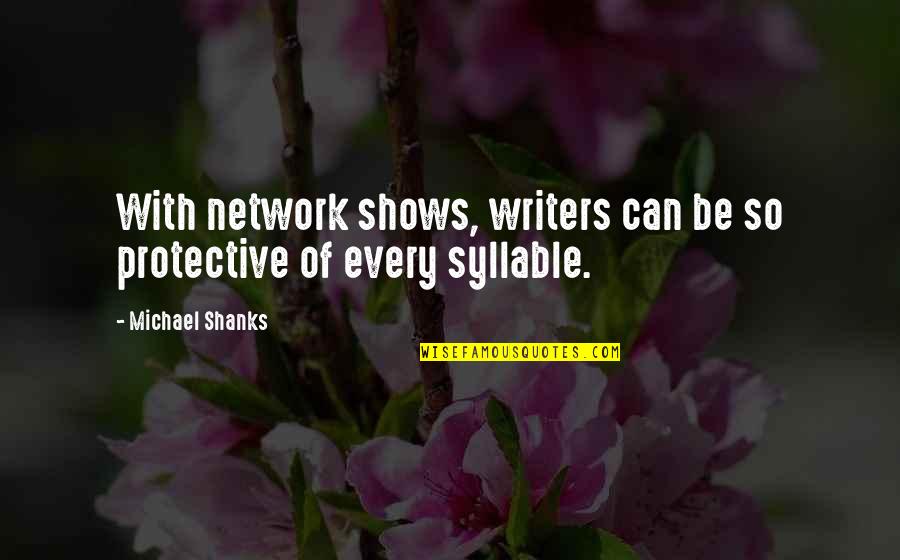 Feeling Happy Because Of Someone Quotes By Michael Shanks: With network shows, writers can be so protective