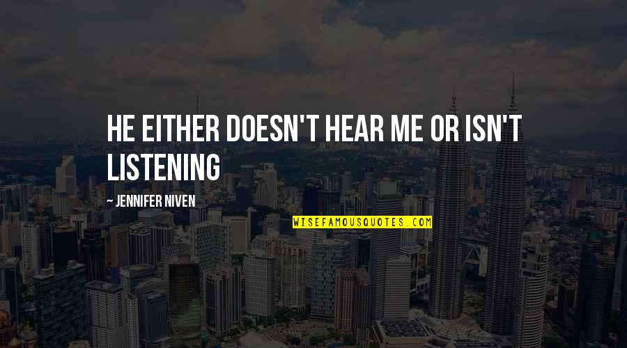 Feeling Happy But Sad Quotes By Jennifer Niven: He either doesn't hear me or isn't listening