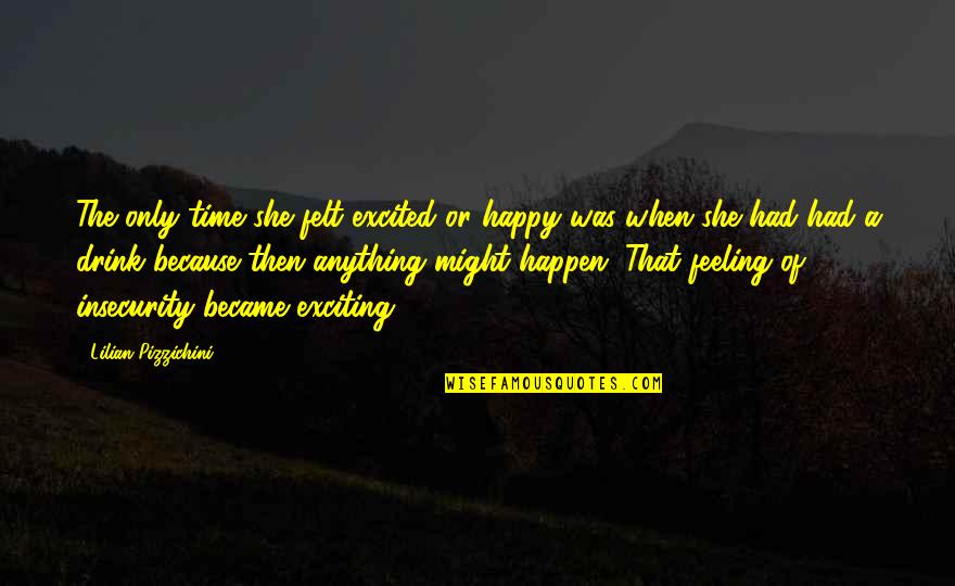 Feeling Happy Now Quotes By Lilian Pizzichini: The only time she felt excited or happy