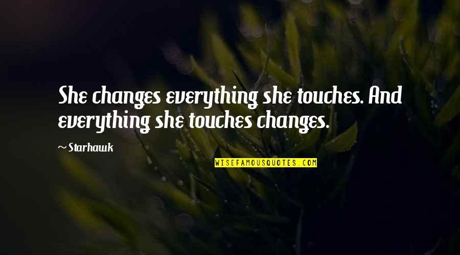 Feeling Happy Short Quotes By Starhawk: She changes everything she touches. And everything she