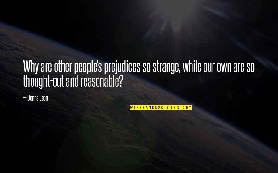 Feeling Happy Tonight Quotes By Donna Leon: Why are other people's prejudices so strange, while