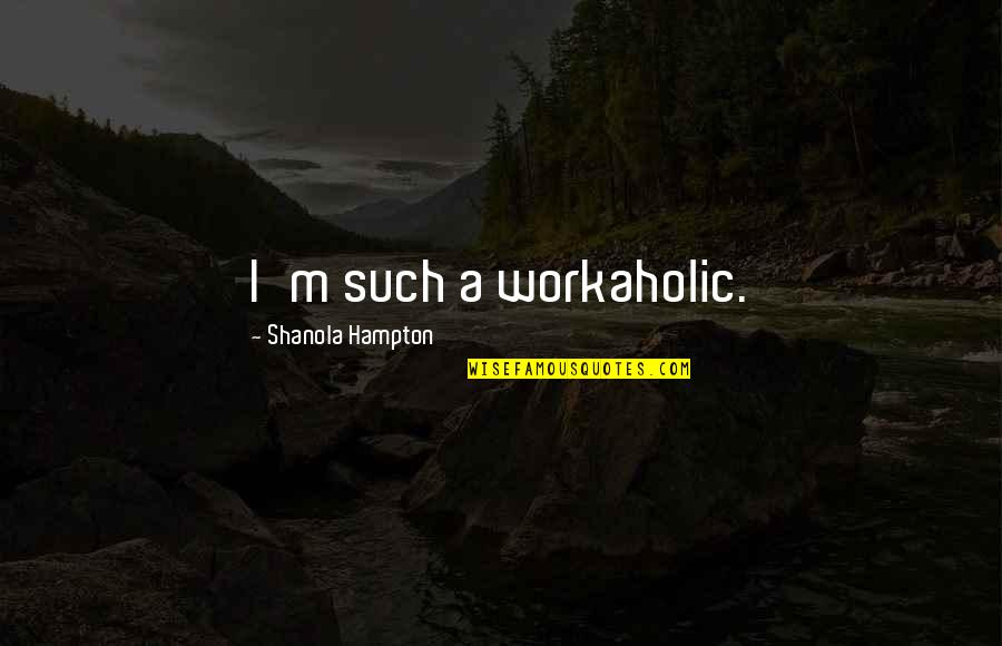 Feeling Happy Tonight Quotes By Shanola Hampton: I'm such a workaholic.