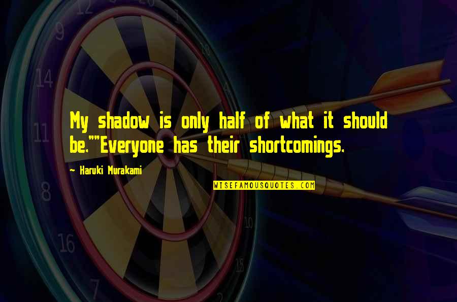 Feeling Happy With Them Quotes By Haruki Murakami: My shadow is only half of what it