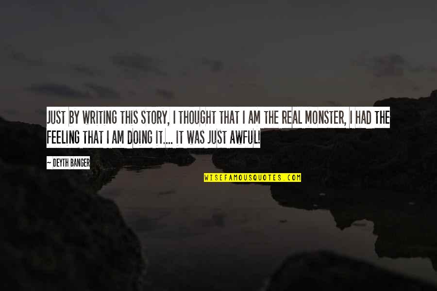 Feeling Happy With You Quotes By Deyth Banger: Just by writing this story, I thought that Feeling Happy With You Quotes By Deyth Banger: Just by writing this story, I thought that