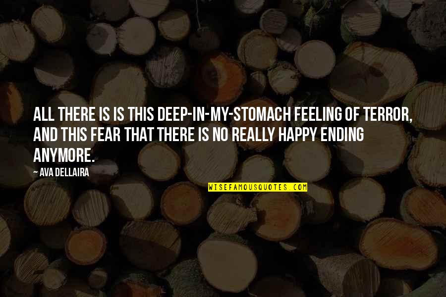 Feeling Happy Without You Quotes By Ava Dellaira: All there is is this deep-in-my-stomach feeling of