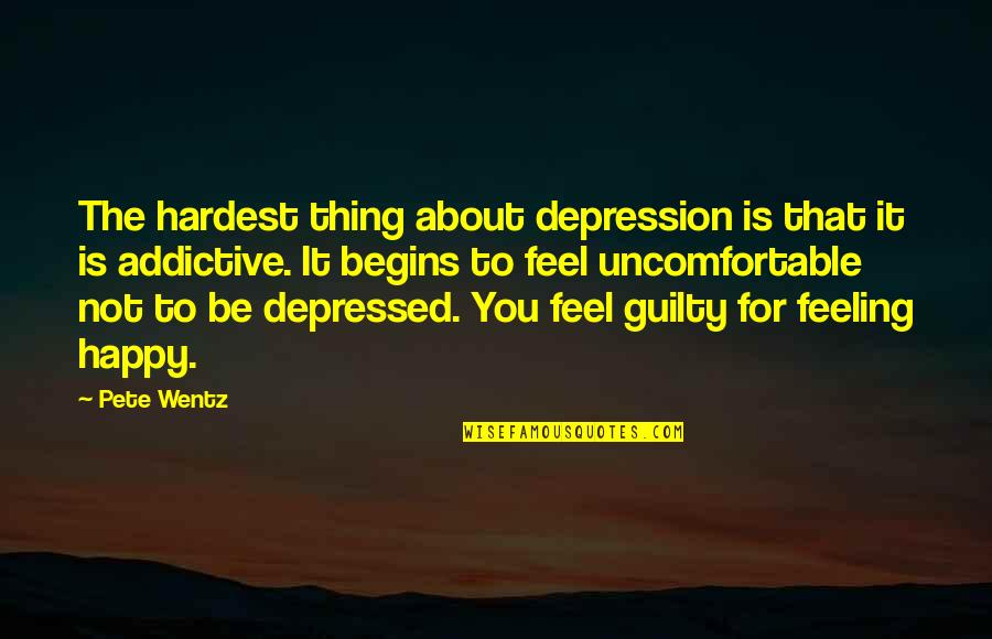 Feeling Happy Without You Quotes By Pete Wentz: The hardest thing about depression is that it