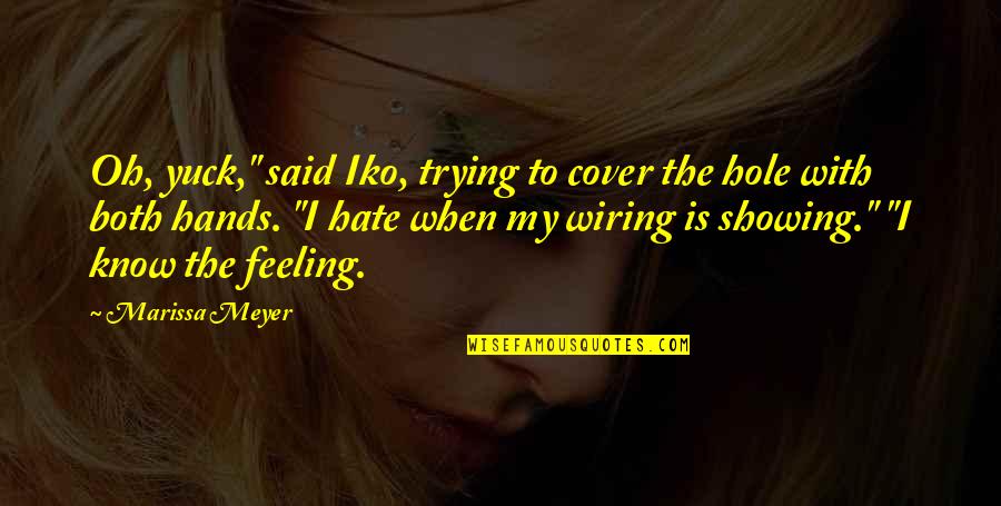 Feeling Hate Quotes By Marissa Meyer: Oh, yuck," said Iko, trying to cover the