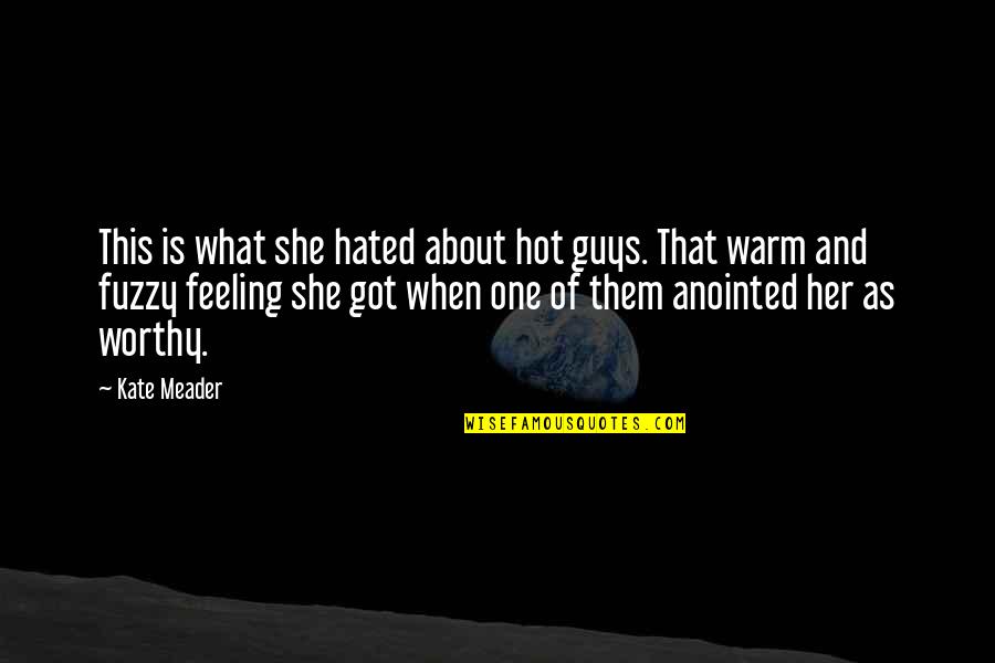 Feeling Hated Quotes By Kate Meader: This is what she hated about hot guys.