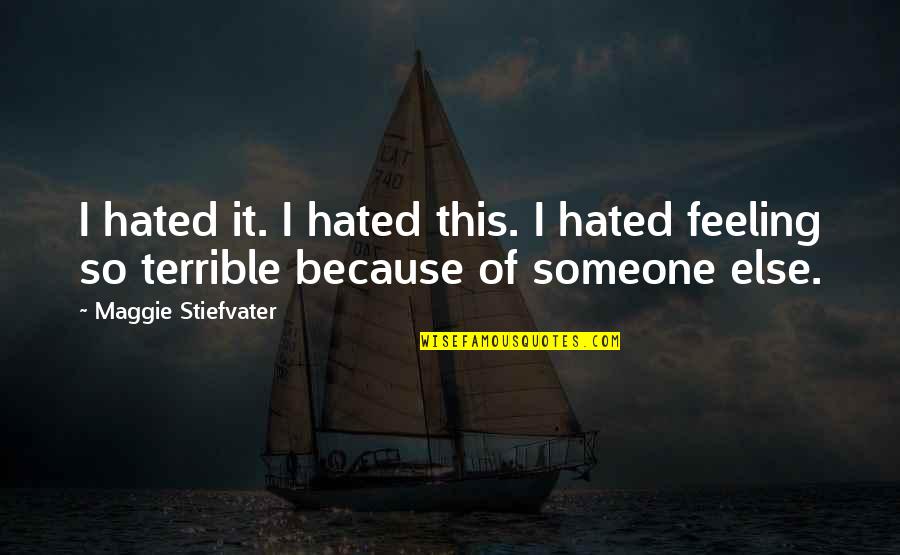 Feeling Hated Quotes By Maggie Stiefvater: I hated it. I hated this. I hated