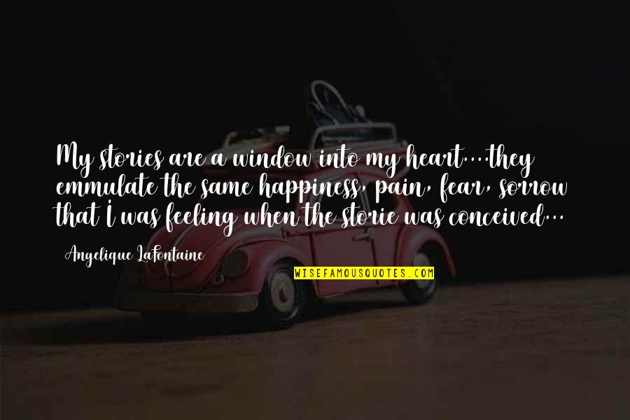 Feeling Heart Quotes By Angelique LaFontaine: My stories are a window into my heart....they