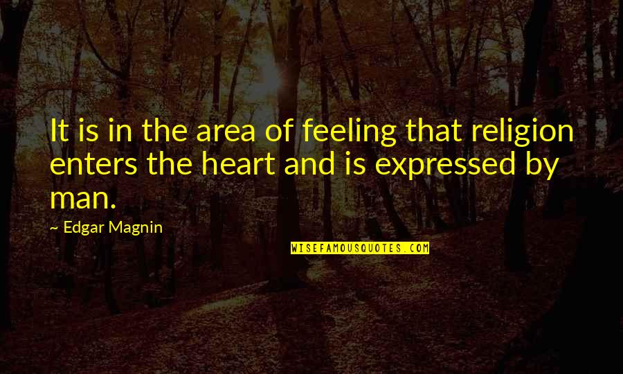 Feeling Heart Quotes By Edgar Magnin: It is in the area of feeling that