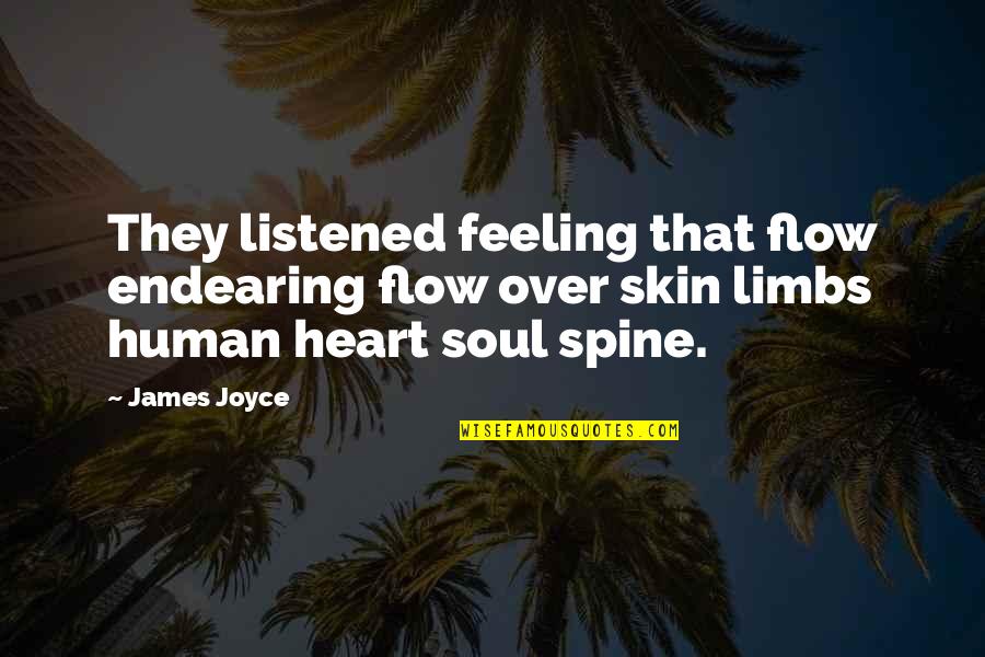 Feeling Heart Quotes By James Joyce: They listened feeling that flow endearing flow over