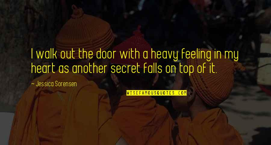 Feeling Heart Quotes By Jessica Sorensen: I walk out the door with a heavy