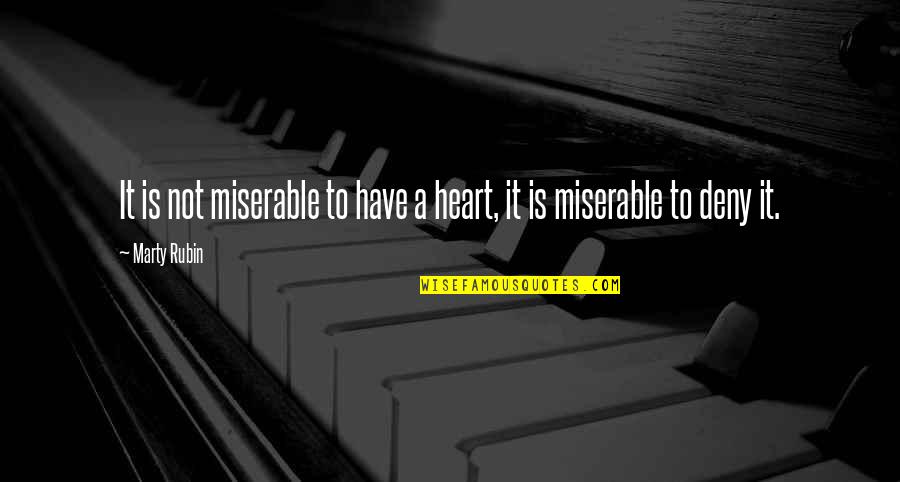 Feeling Heart Quotes By Marty Rubin: It is not miserable to have a heart,