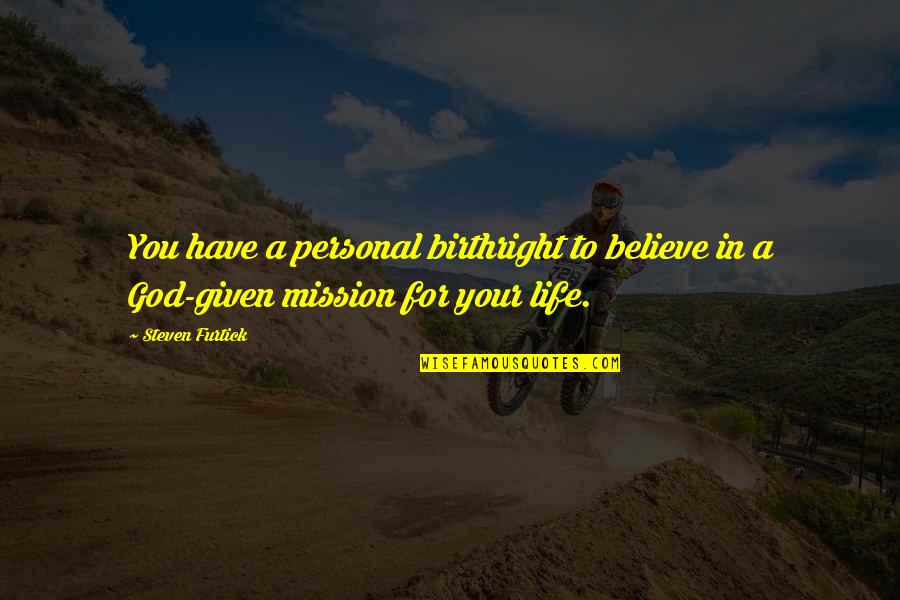 Feeling Heart Touching Quotes By Steven Furtick: You have a personal birthright to believe in