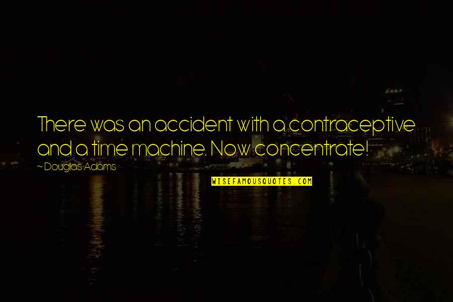 Feeling Helpless And Hopeless Quotes By Douglas Adams: There was an accident with a contraceptive and