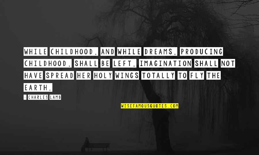 Feeling High Weed Quotes By Charles Lamb: While childhood, and while dreams, producing childhood, shall
