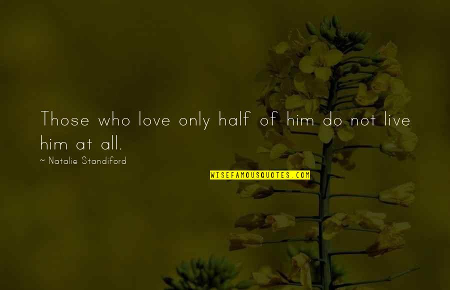 Feeling High Weed Quotes By Natalie Standiford: Those who love only half of him do