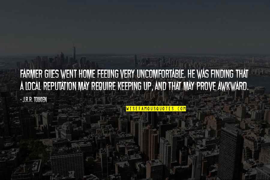 Feeling Home Quotes By J.R.R. Tolkien: Farmer Giles went home feeling very uncomfortable. He