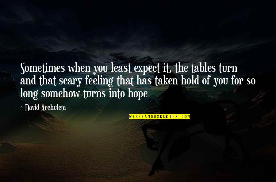 Feeling Hopeful Quotes By David Archuleta: Sometimes when you least expect it, the tables