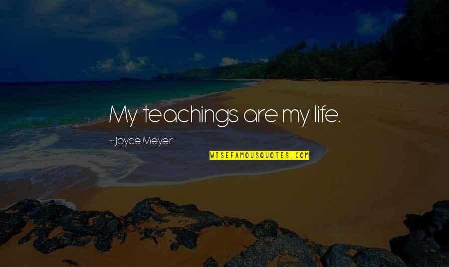 Feeling Hopeful Quotes By Joyce Meyer: My teachings are my life.