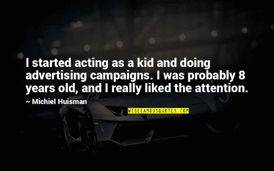Feeling Hopeless And Depressed Quotes By Michiel Huisman: I started acting as a kid and doing