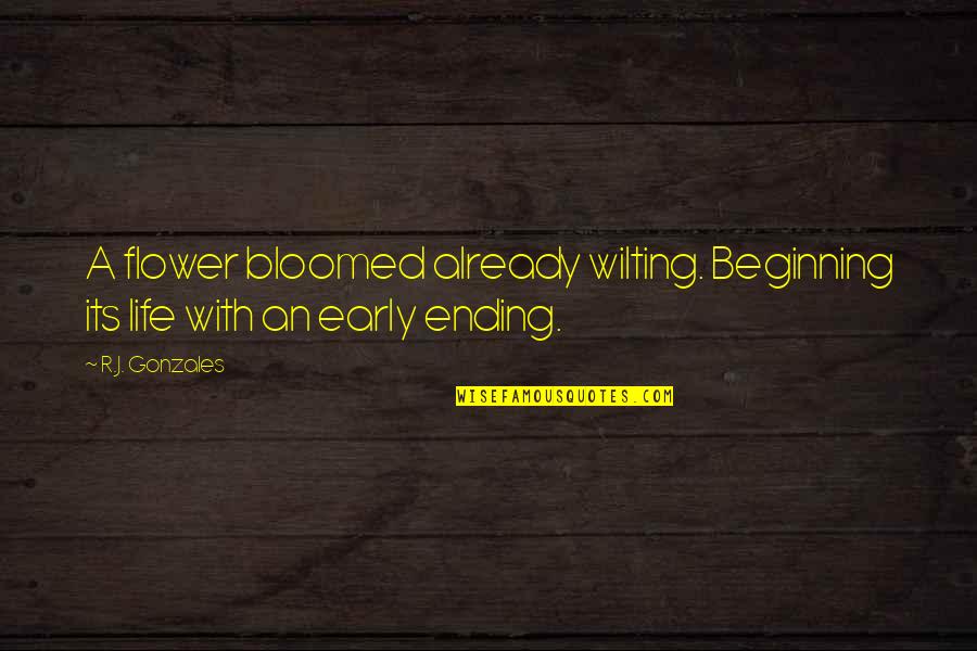 Feeling Hopeless And Depressed Quotes By R.J. Gonzales: A flower bloomed already wilting. Beginning its life