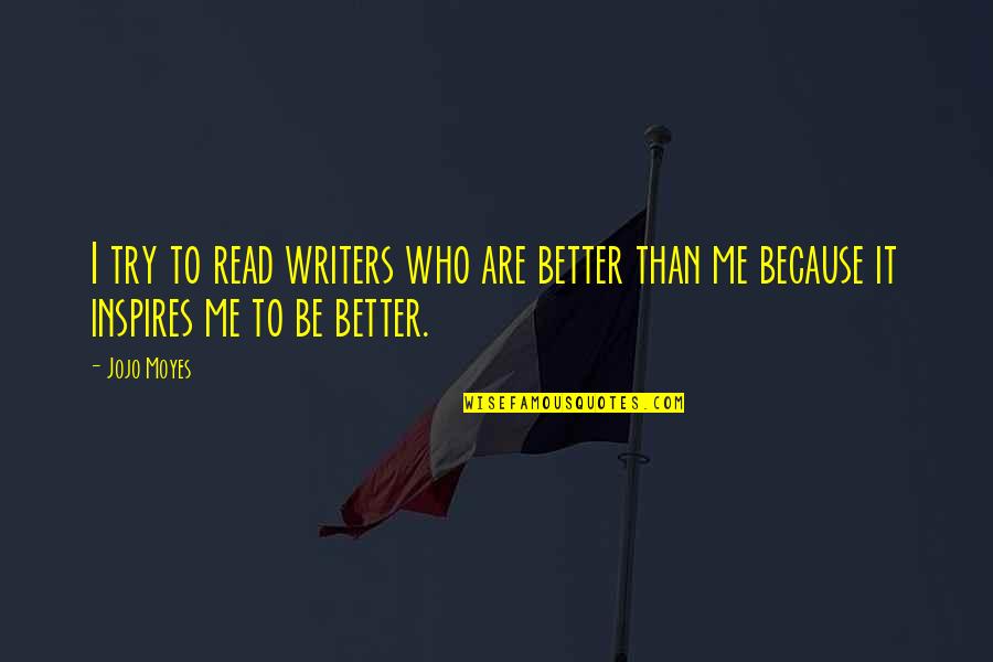 Feeling Horrible About Yourself Quotes By Jojo Moyes: I try to read writers who are better