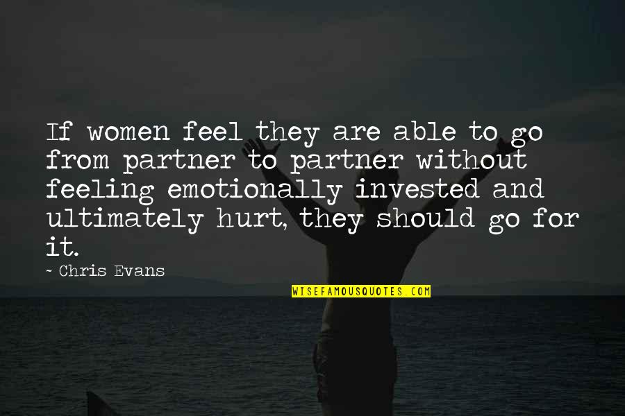 Feeling Hurt Quotes By Chris Evans: If women feel they are able to go