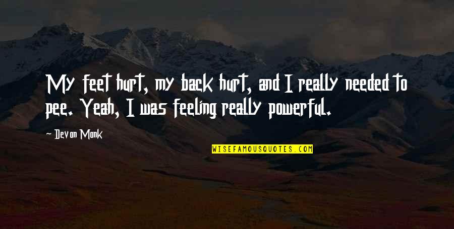 Feeling Hurt Quotes By Devon Monk: My feet hurt, my back hurt, and I