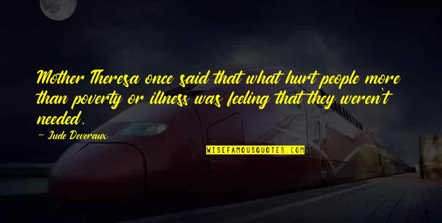 Feeling Hurt Quotes By Jude Deveraux: Mother Theresa once said that what hurt people