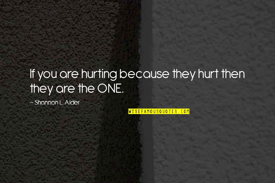 Feeling Hurt Quotes By Shannon L. Alder: If you are hurting because they hurt then