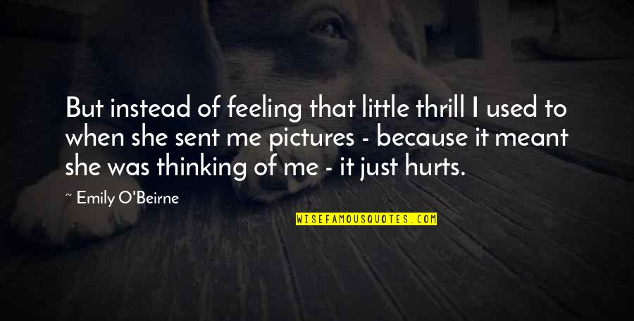 Feeling Hurts Quotes By Emily O'Beirne: But instead of feeling that little thrill I