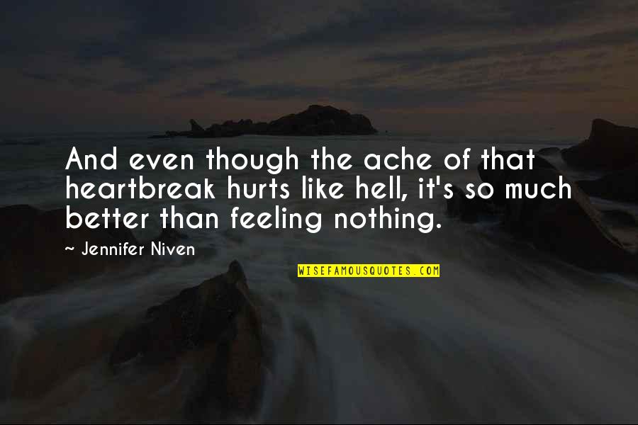 Feeling Hurts Quotes By Jennifer Niven: And even though the ache of that heartbreak