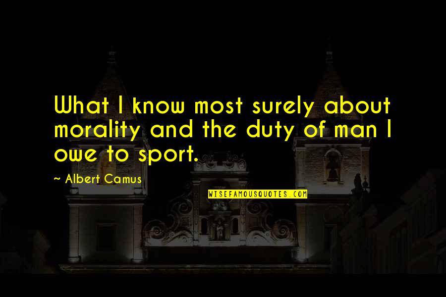 Feeling Ignored Tumblr Quotes By Albert Camus: What I know most surely about morality and