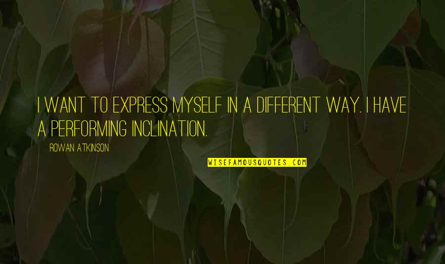 Feeling In Pastels Quotes By Rowan Atkinson: I want to express myself in a different