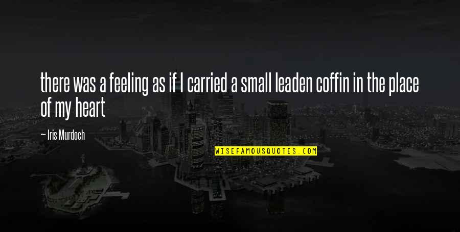 Feeling In The Heart Quotes By Iris Murdoch: there was a feeling as if I carried