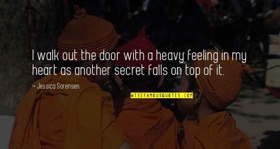 Feeling In The Heart Quotes By Jessica Sorensen: I walk out the door with a heavy
