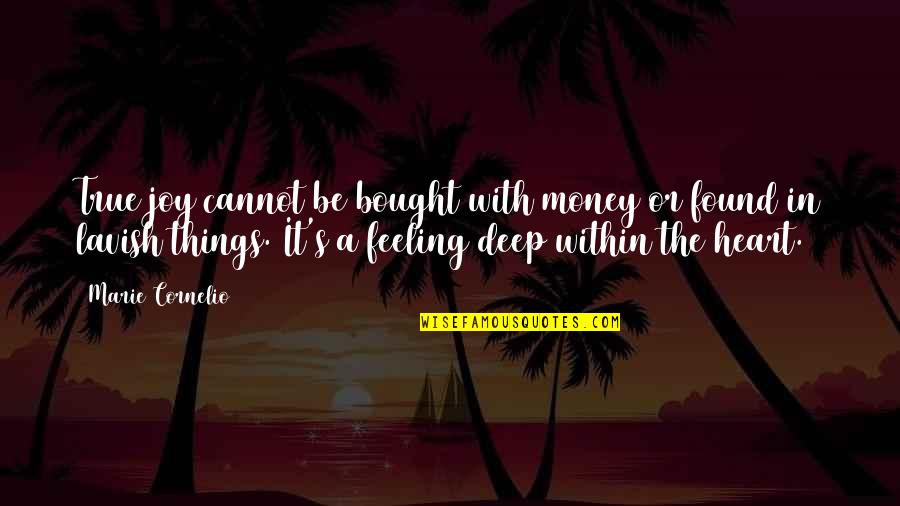 Feeling In The Heart Quotes By Marie Cornelio: True joy cannot be bought with money or