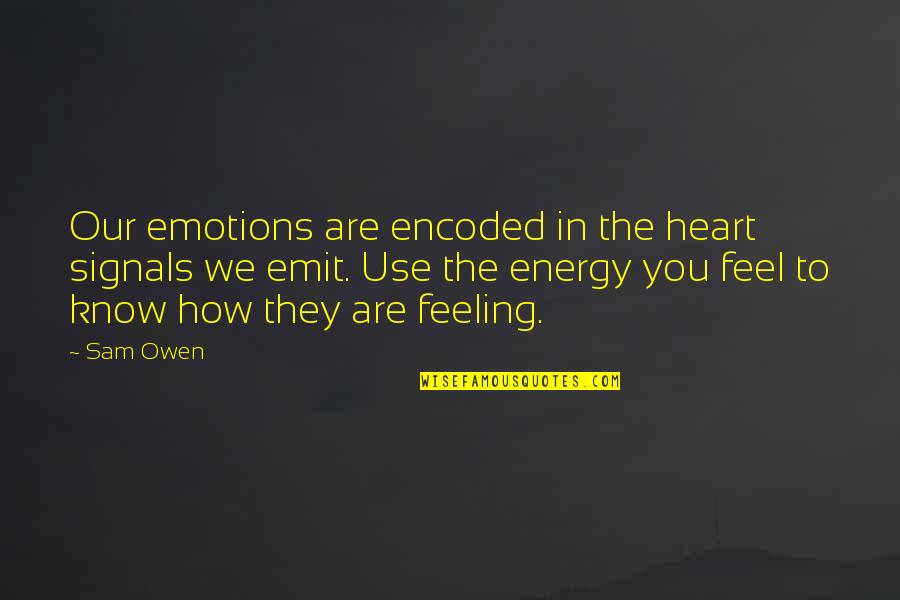 Feeling In The Heart Quotes By Sam Owen: Our emotions are encoded in the heart signals