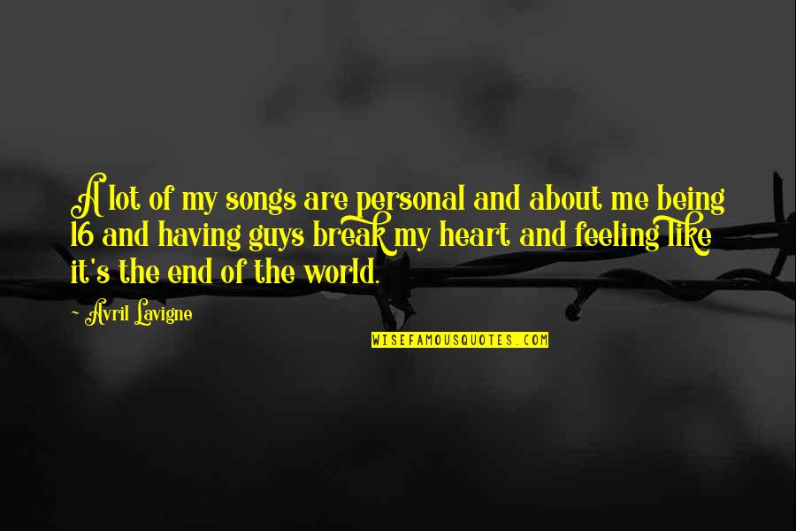 Feeling In Your Being Quotes By Avril Lavigne: A lot of my songs are personal and