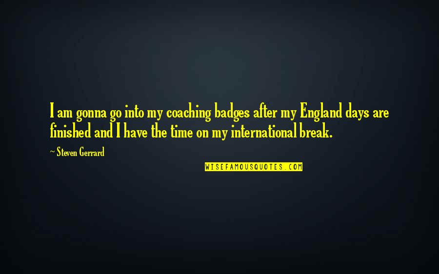 Feeling Incompetent Quotes By Steven Gerrard: I am gonna go into my coaching badges