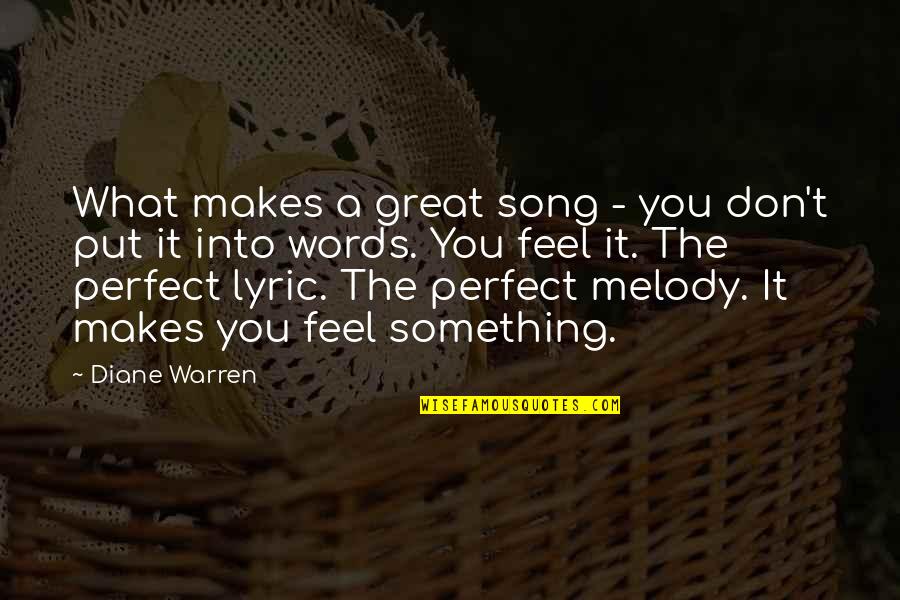 Feeling Incomplete Without You Quotes By Diane Warren: What makes a great song - you don't