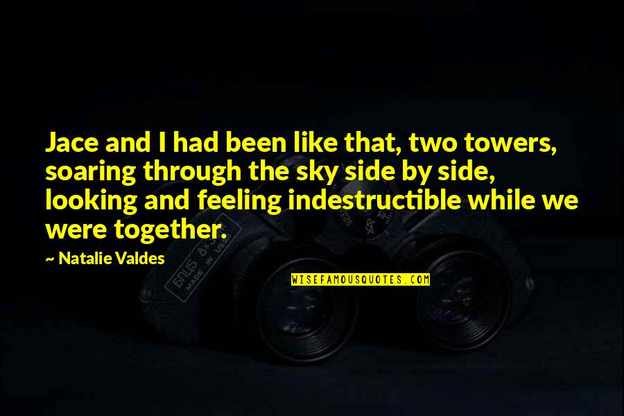 Feeling Indestructible Quotes By Natalie Valdes: Jace and I had been like that, two