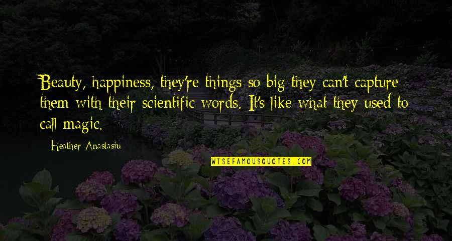 Feeling Infinite Quotes By Heather Anastasiu: Beauty, happiness, they're things so big they can't