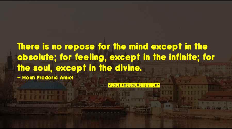 Feeling Infinite Quotes By Henri Frederic Amiel: There is no repose for the mind except