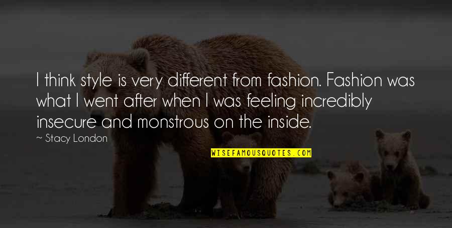 Feeling Insecure Quotes By Stacy London: I think style is very different from fashion.