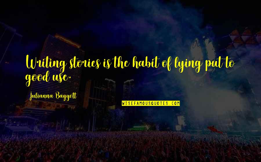 Feeling Insignificant Quotes By Julianna Baggott: Writing stories is the habit of lying put