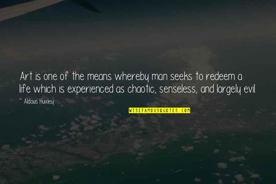 Feeling Insignificant To Someone Quotes By Aldous Huxley: Art is one of the means whereby man Feeling Insignificant To Someone Quotes By Aldous Huxley: Art is one of the means whereby man
